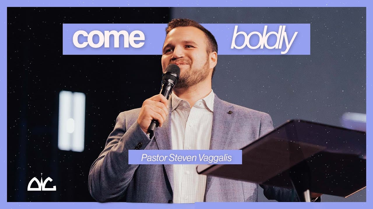 Come Boldly | Steven Vaggalis | Destiny Worship Center