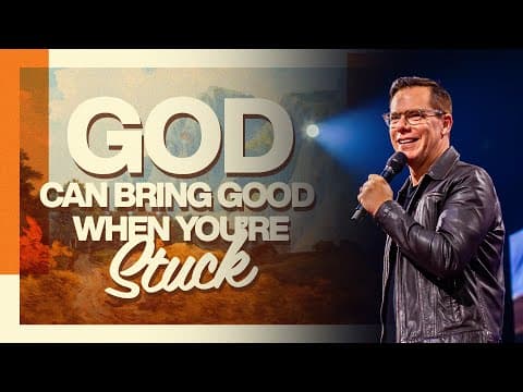 God Can Bring Good Even When You're Stuck