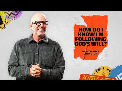 How Do I Know I’m Following God’s Will? | Kurt Johnston