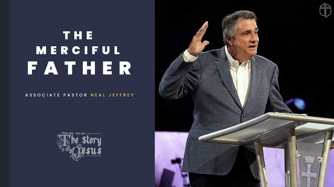 The Merciful Father | Neal Jeffrey | Prestonwood Baptist Church