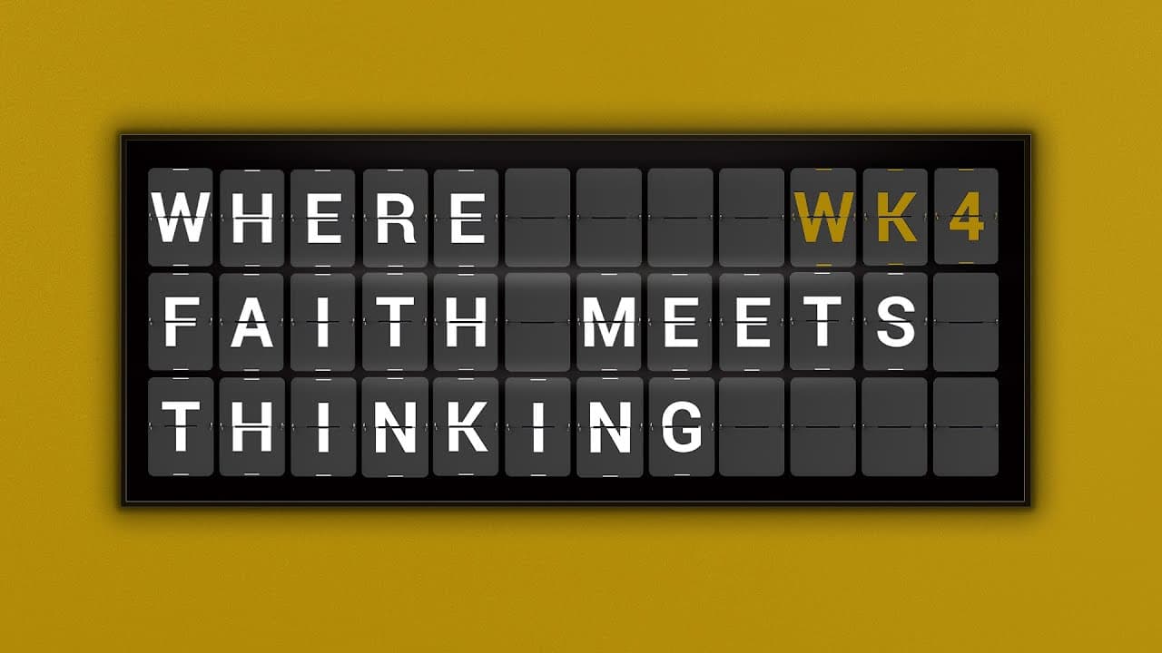 Where Faith Meets Thinking | Week 4
