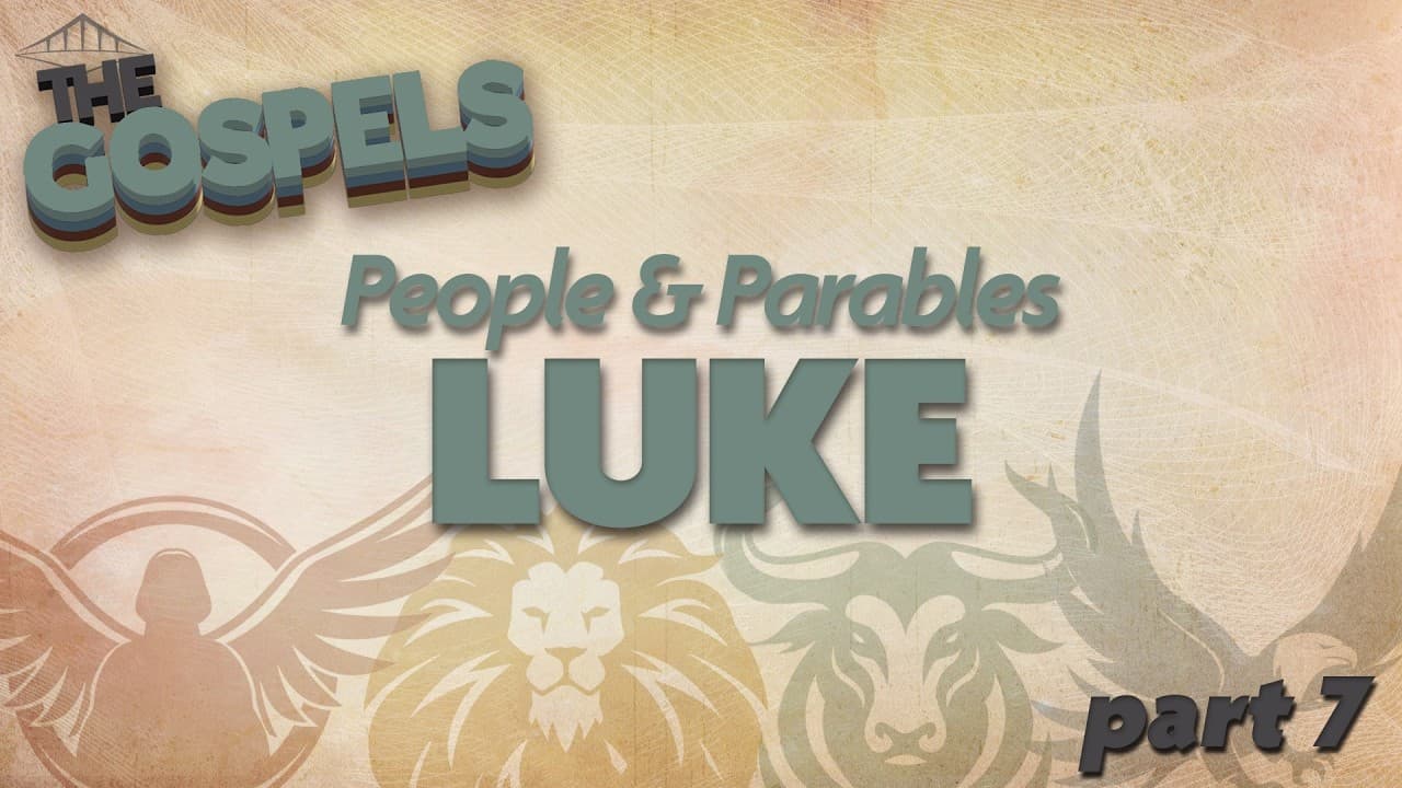 THE GOSPELS - Week 7 – Luke (Part 1)