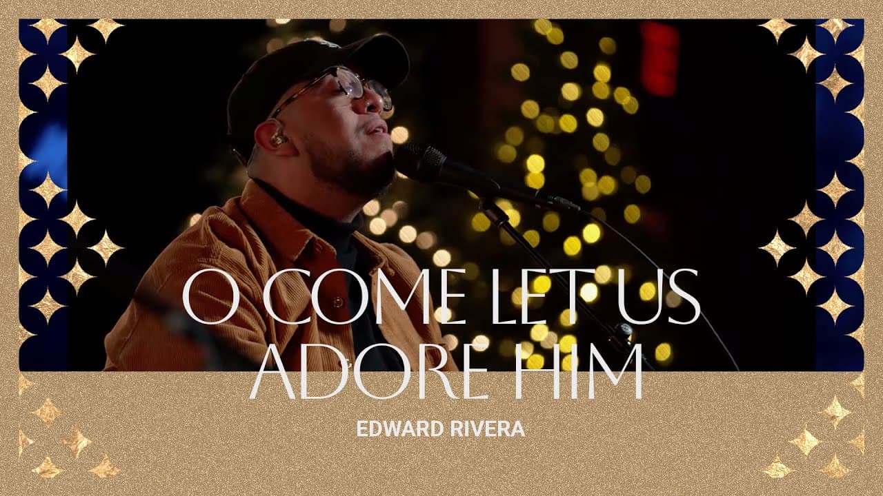Edward Rivera | O Come Let Us Adore Him + Adore Him | Bethel Church