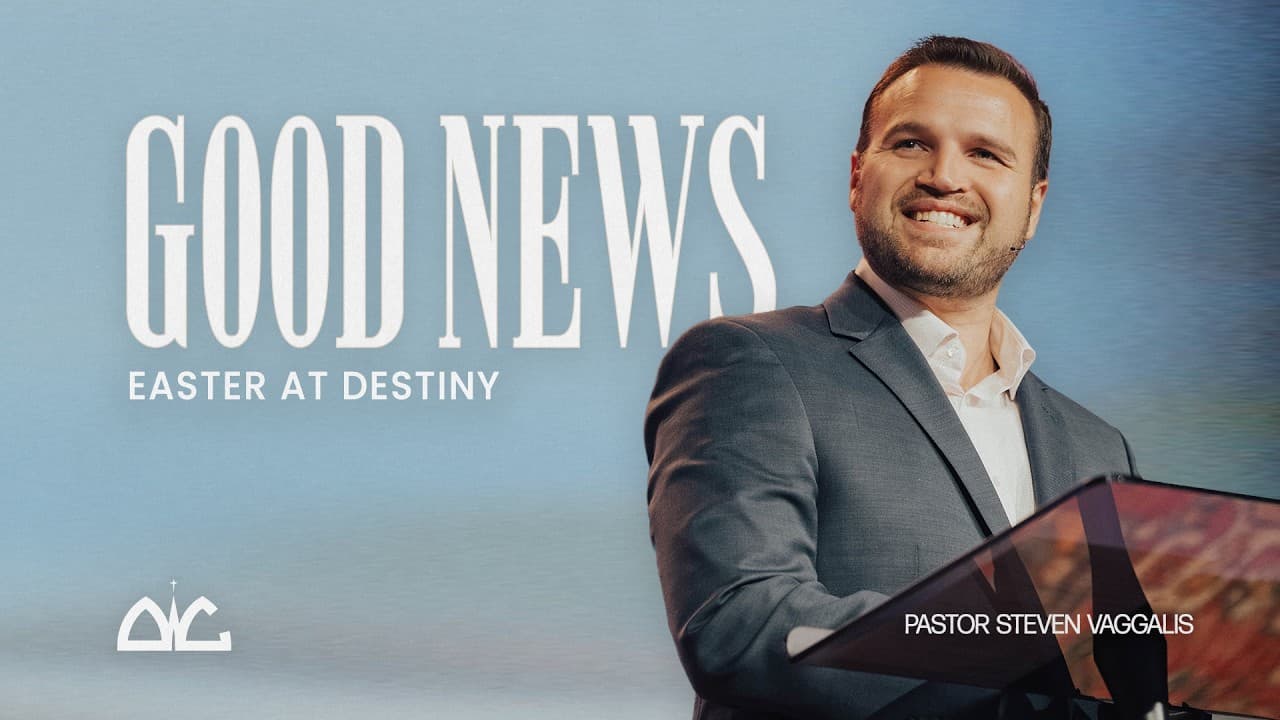 Good News | Steven Vaggalis | Destiny Worship Center