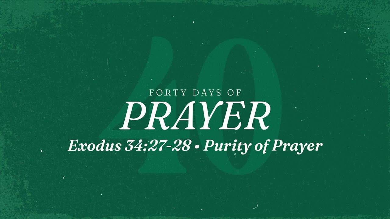 Purity of Prayer | Exodus 34:27-28 | Jay Strother