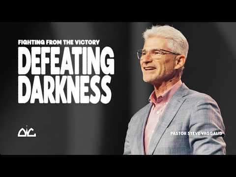 Defeating Darkness | Steve Vaggalis | Destiny Worship Center
