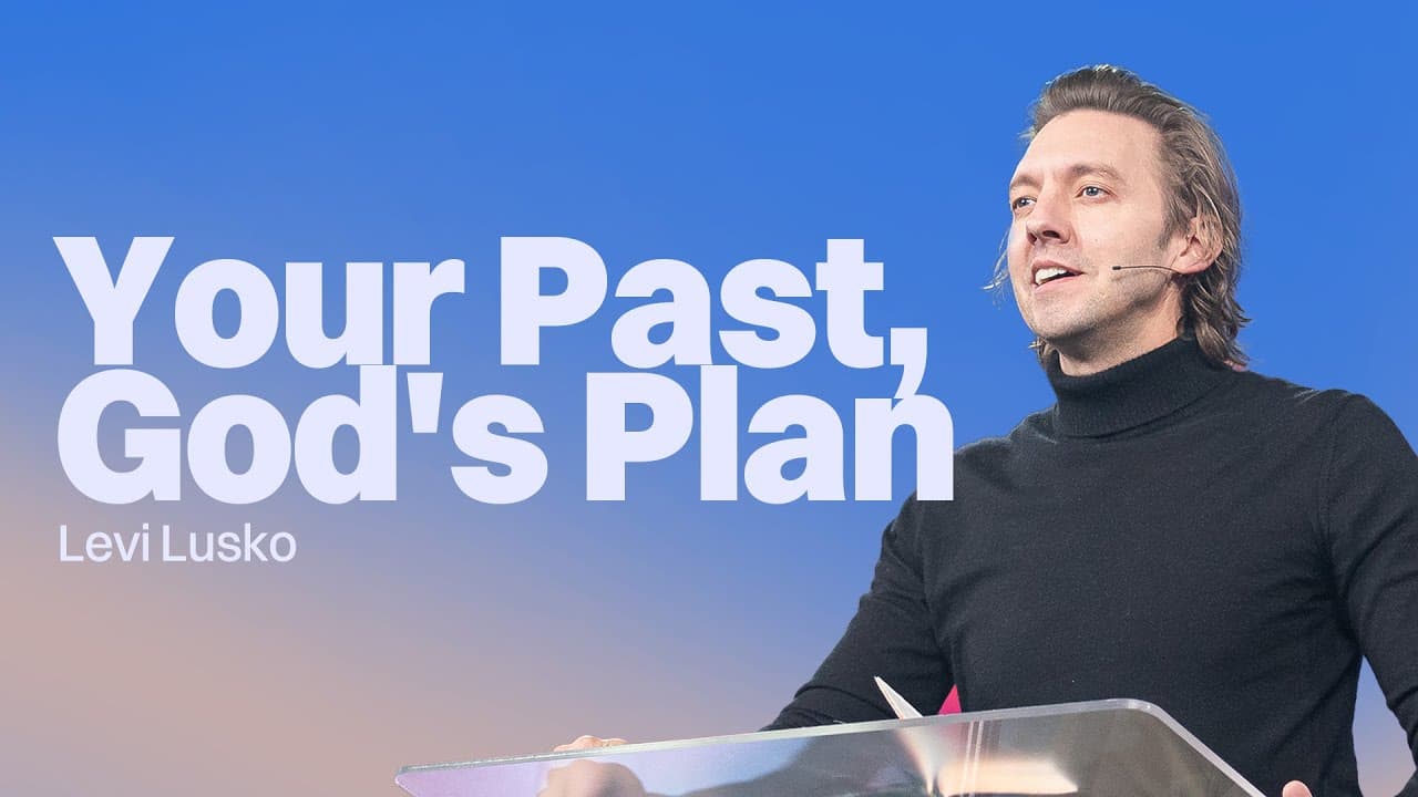 Your Past, God's Plan | Levi Lusko | Gateway Church