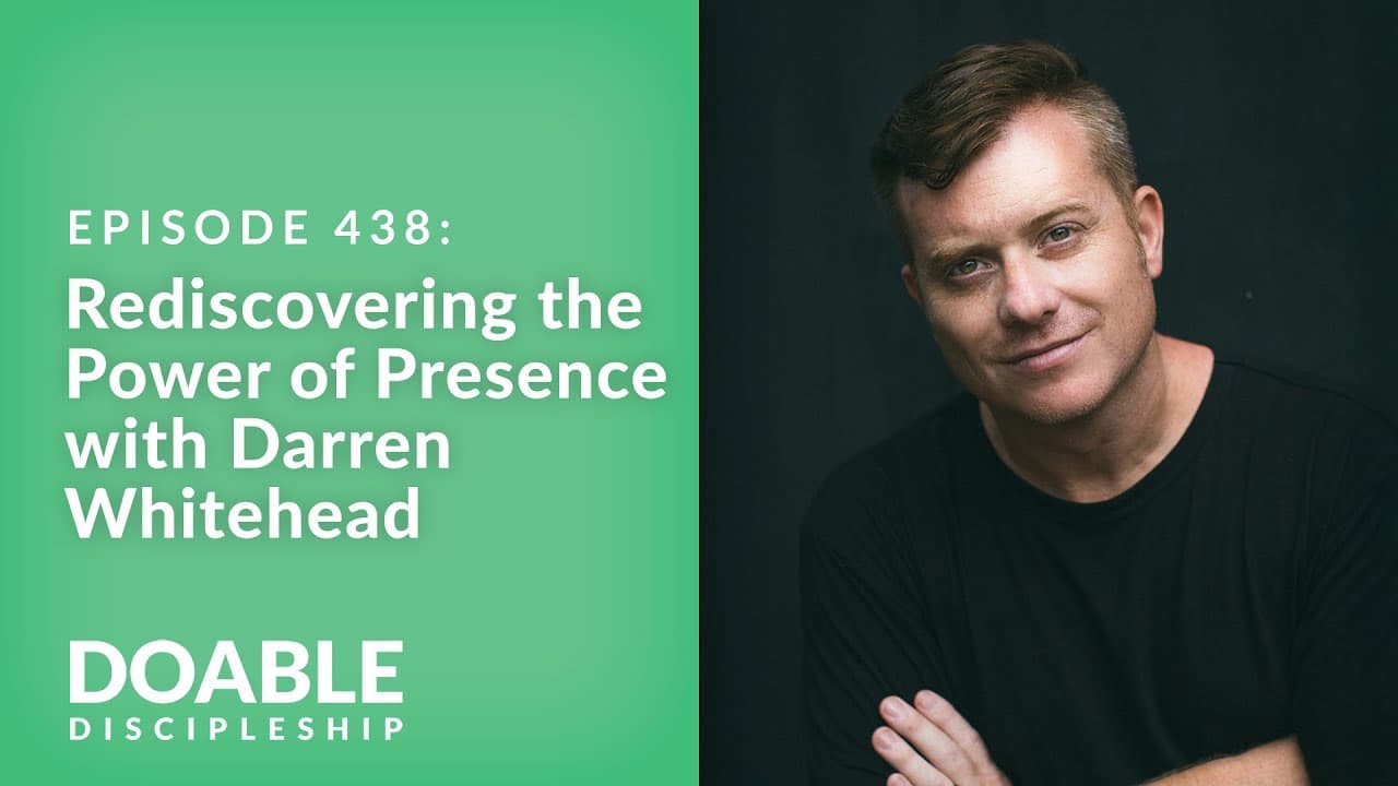 E438 Rediscovering the Power of Presence with Darren Whitehead