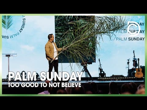 Palm Sunday | Too Good To Not Believe | Ben Markham