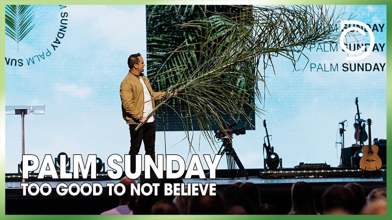 Palm Sunday | Too Good To Not Believe | Ben Markham