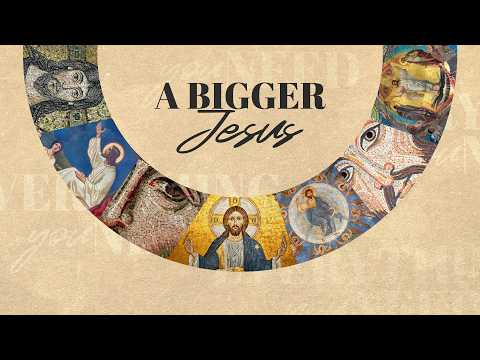 Everything You Need: A Bigger Jesus