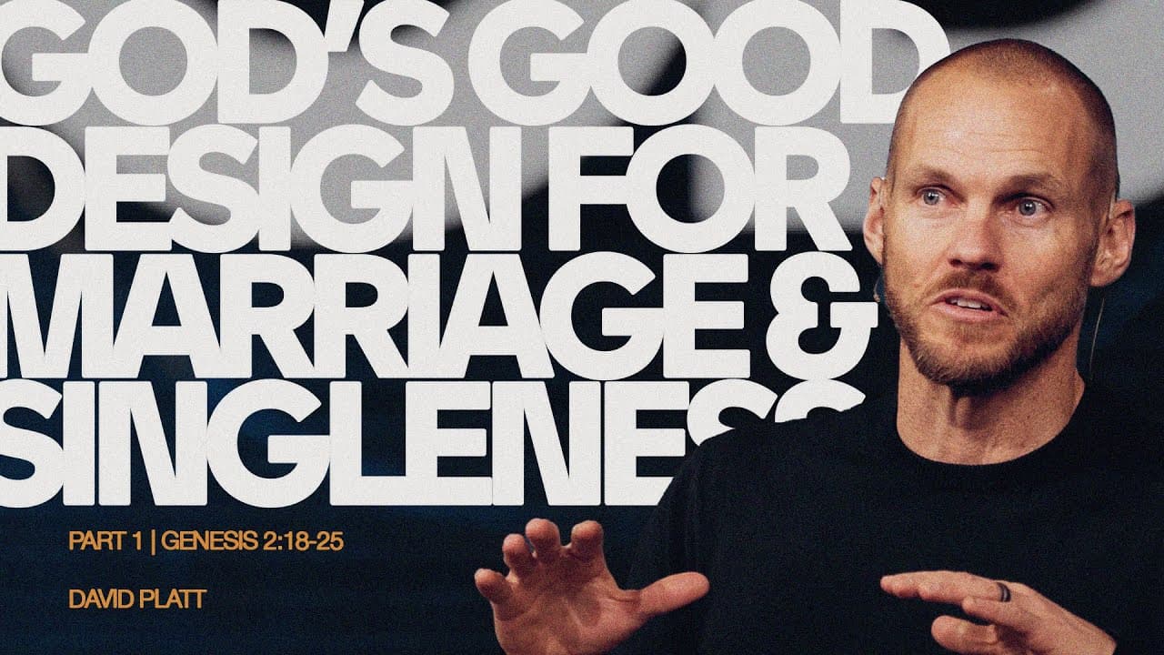 God's Good Design For Marriage and Singleness, Part 1 (Genesis 2:18-25) | David Platt