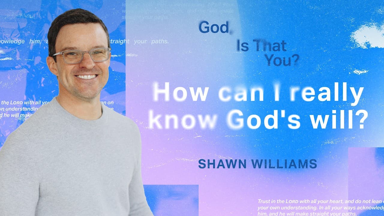 “How can I really know God’s will?” | Shawn Williams