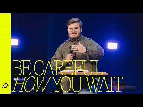 Be Careful How You Wait - Heath Hatmaker