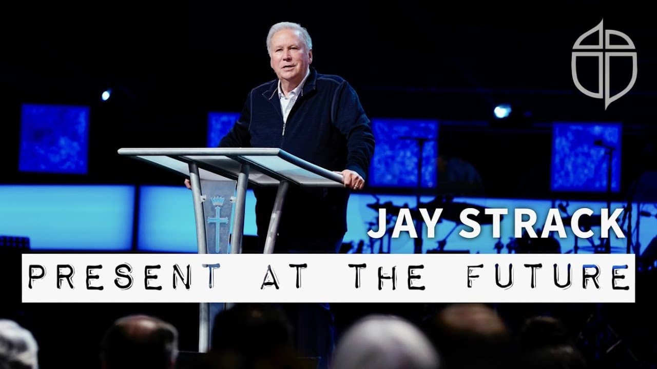 Present At The Future | Jay Strack | Prestonwood Baptist Church