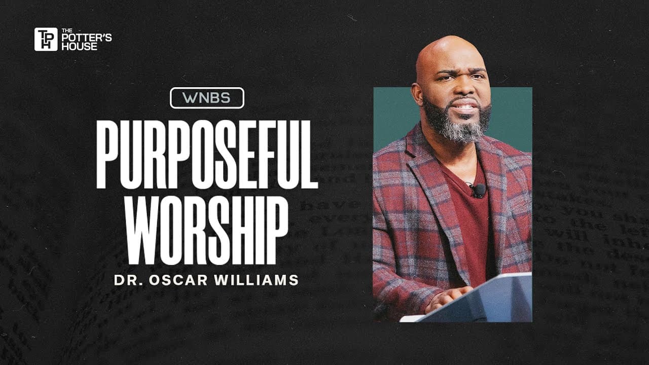 Purposeful Worship - Dr. Oscar Williams