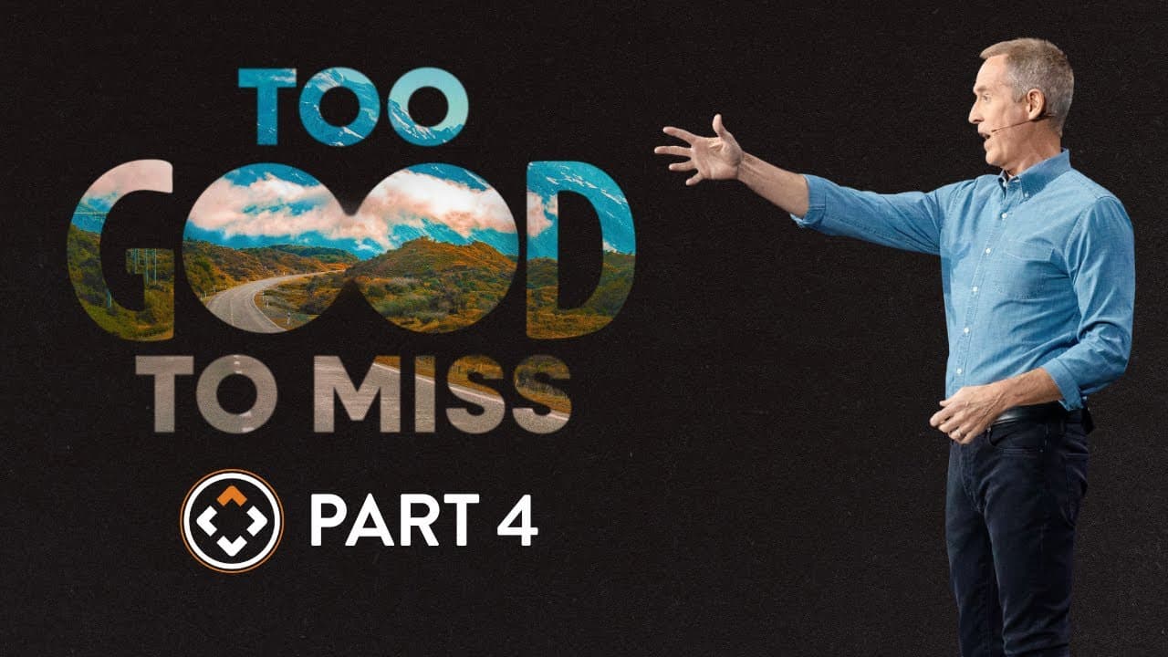 Too Good to Miss | Part 4 | Andy Stanley