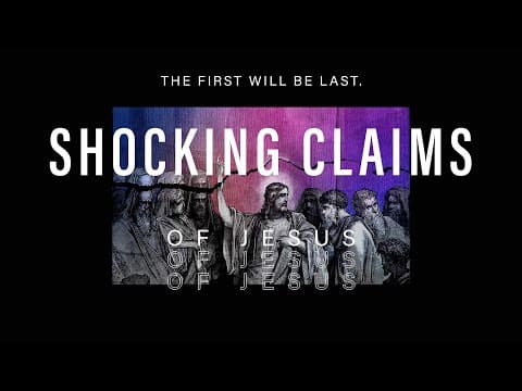 Shocking Claims of Jesus // The first will be last.
