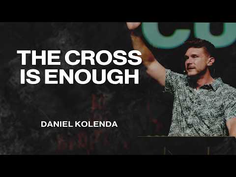 The Cross Is Enough | Daniel Kolenda | Nations Church Sermons | 8/2/26