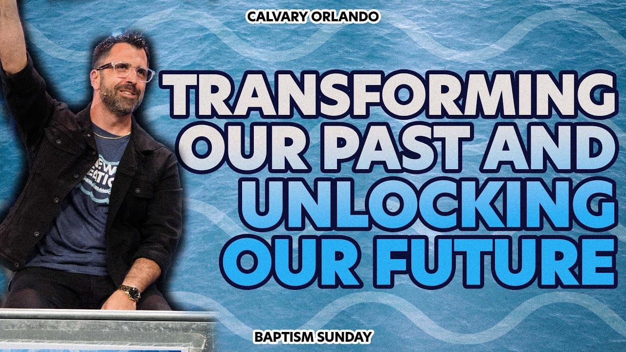 Transforming Our Past & Unlocking The Future | Pastor Kevin Kringel | Calvary Orlando
