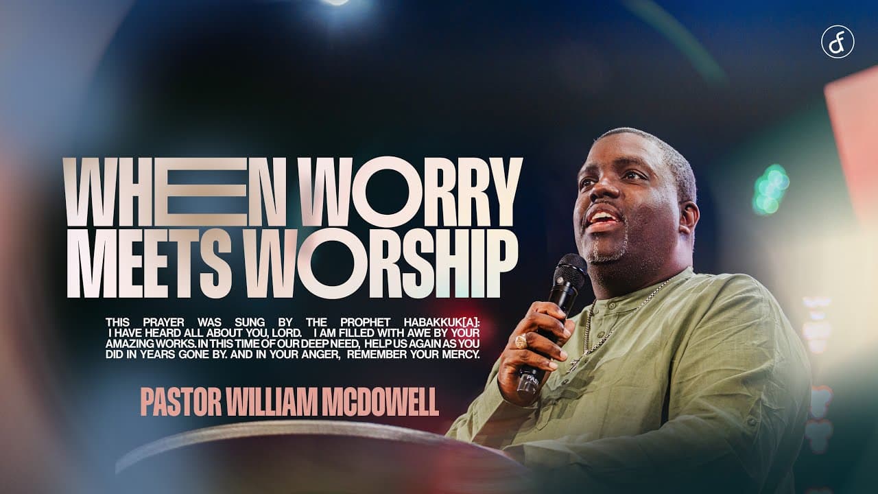 When Worry Meets Worship | Pastor William McDowell