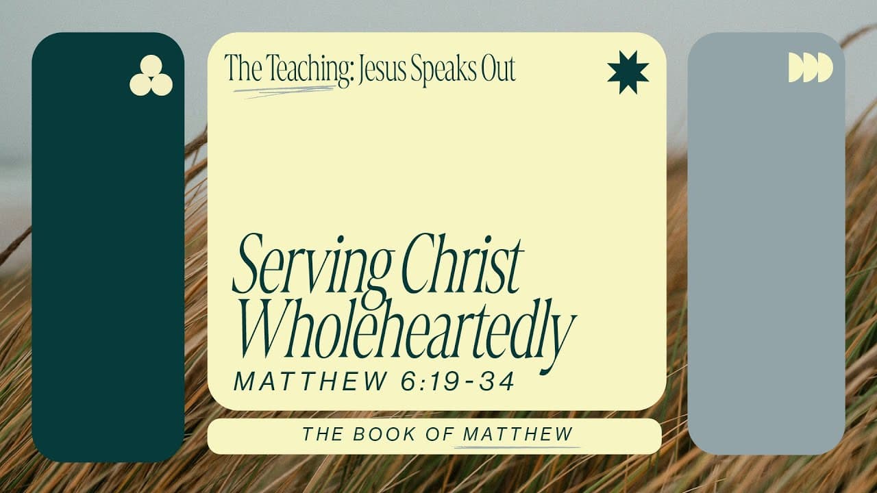 Kingdom Living: Serving Christ Wholeheartedly | Matthew 6:19-34 | Jay Strother