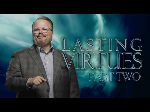 Lasting Virtues | Part Two | Pastor Clayton Watson