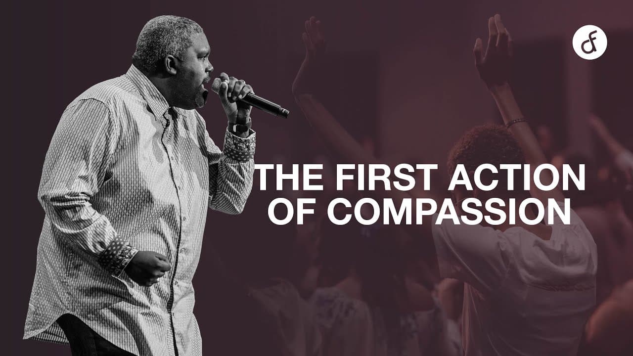 The First Action of Compassion | Pastor William McDowell