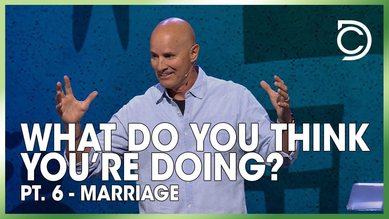 What Do You Think You're Doing? Pt. 6 - Marriage | Dave Wilson