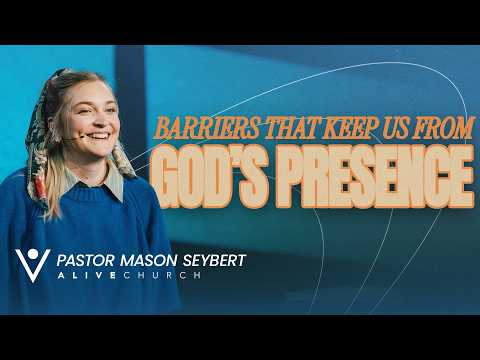 Barriers That Keep Us From God’s Presence//Hosting His Presence// Pastor Mason Seybert//Alive Church