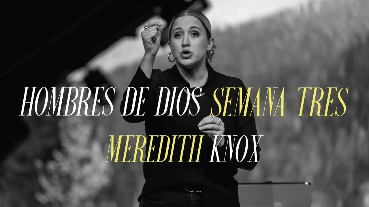 Hombres De Dios Semana Tres | Meredith Knox