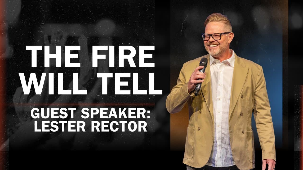 The Fire Will Tell | Lester Rector | Message | 7.6.25