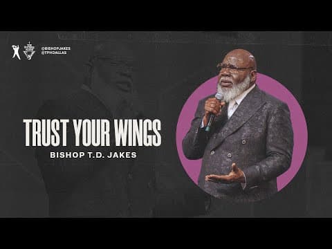 Trust Your Wings - Bishop T.D. Jakes