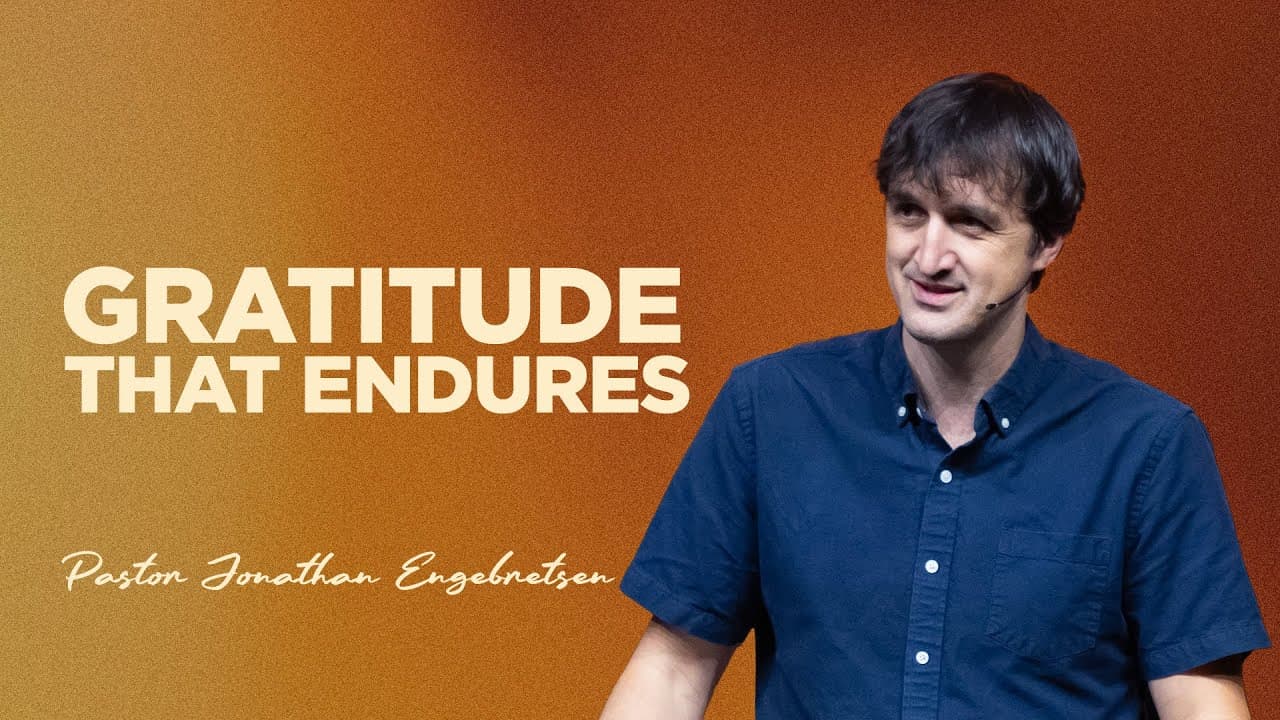 Gratitude | Part 2: Gratitude That Endures | Pastor Jonathan Engebretsen