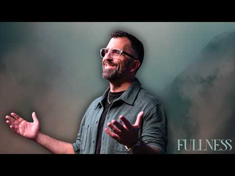 FULLNESS: What Are You Full Of?