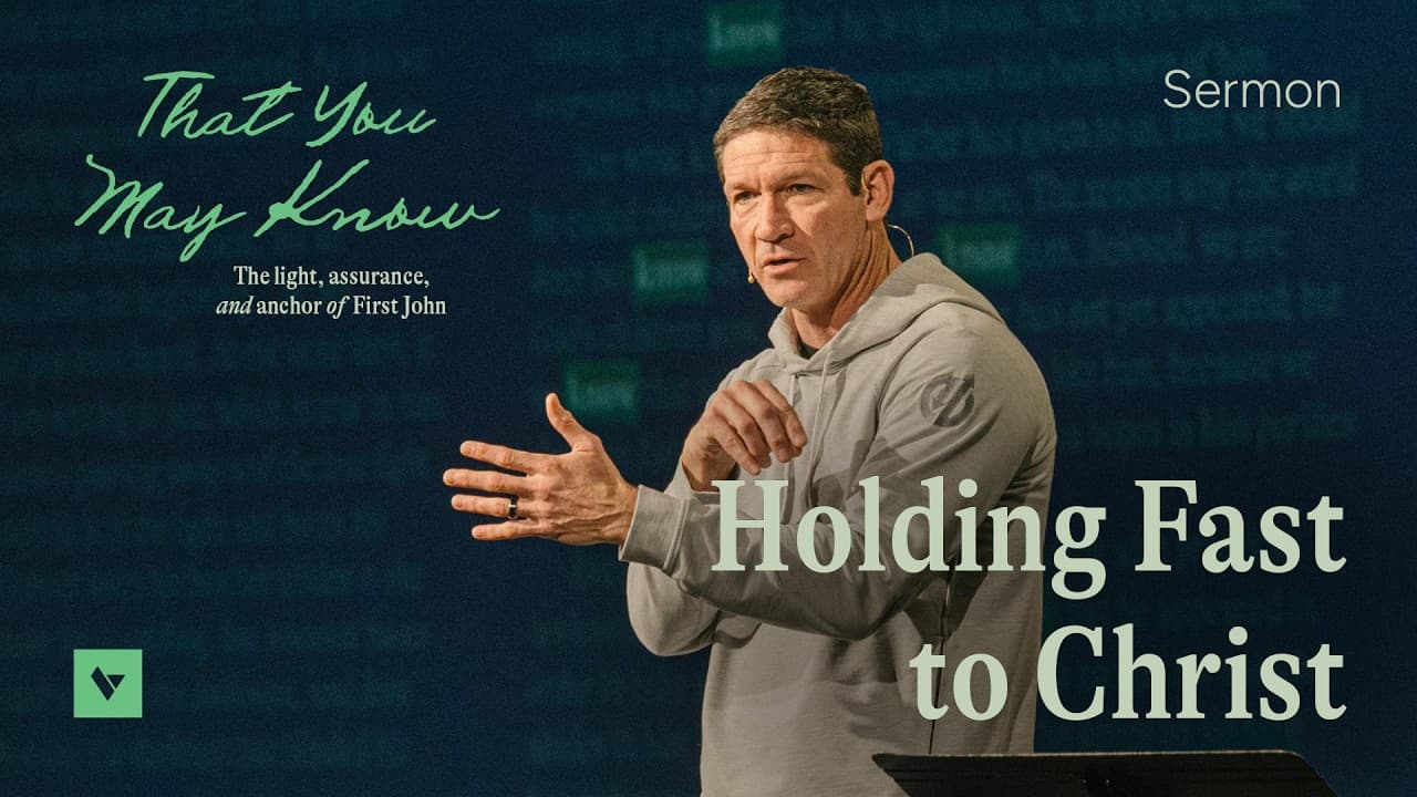 Holding Fast to Christ – That You May Know – Week 3 – Sermon – Matt Chandler – 2/8/26