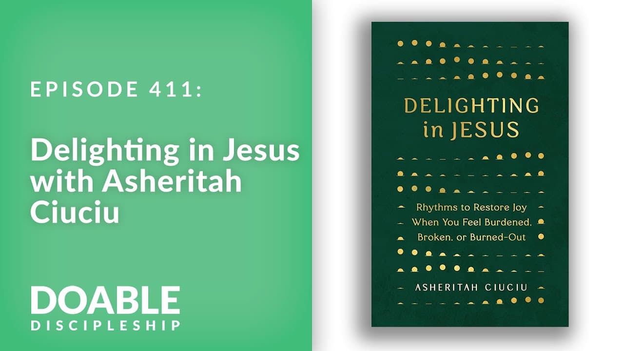 E411 Delighting in Jesus with Asheritah Ciuciu