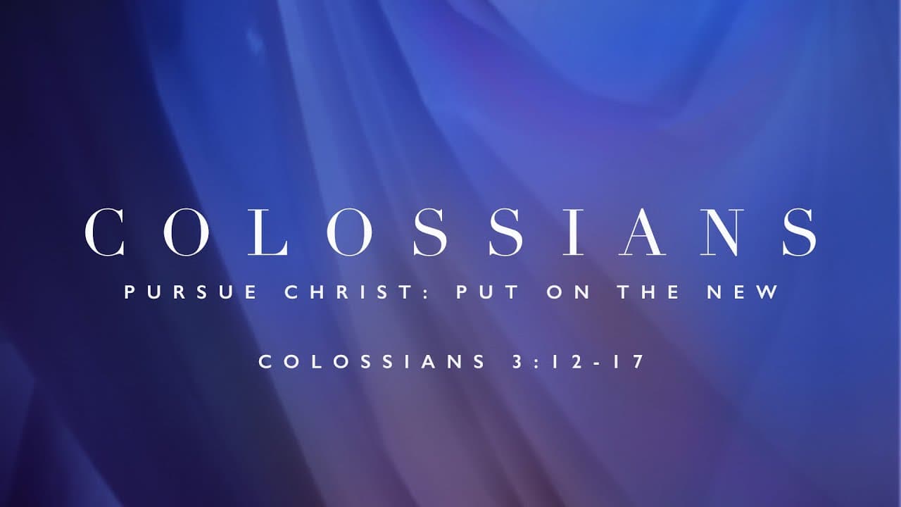 Putting On The New | Colossians 3:12-17 | Jay Strother