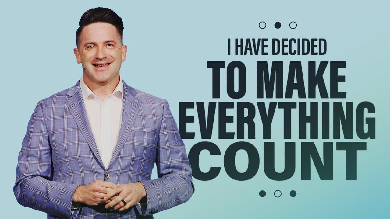To Make Everything Count - I Have Decided - Part 4 | Church of the Highlands