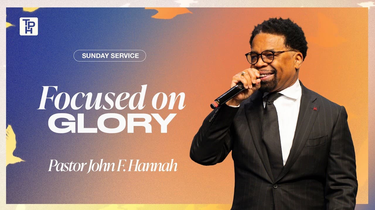 Focused on Glory - Pastor John Hannah
