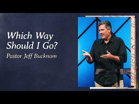 Which Way Should I Go? | Pastor Jeff Bucknam, September 12–13, 2026