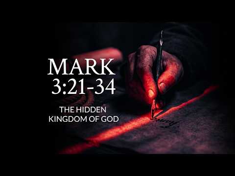 Mark 3:21-34 | The Hidden Kingdom Of God