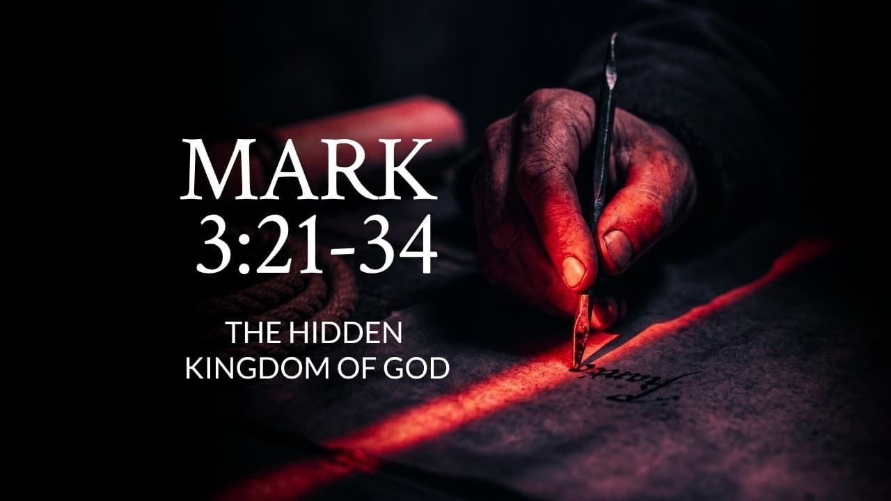 Mark 3:21-34 | The Hidden Kingdom Of God