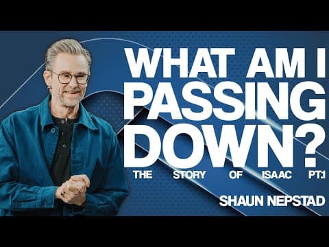 WHAT AM I PASSING DOWN? | Pastor Shaun Nepstad