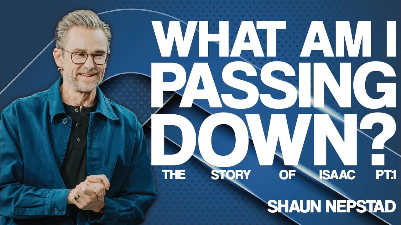 WHAT AM I PASSING DOWN? | Pastor Shaun Nepstad