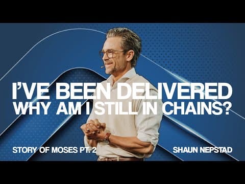 I'VE BEEN DELIVERED. WHY AM I STILL IN CHAINS? | Pastor Shaun Nepstad