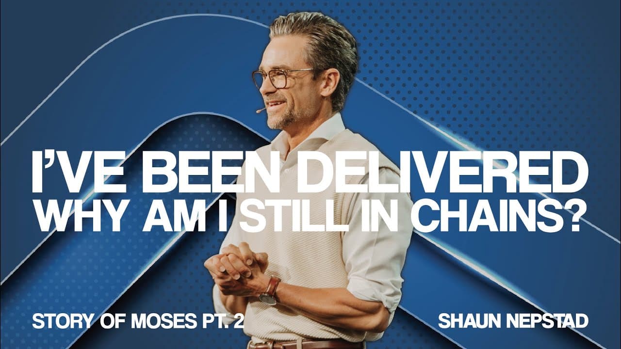 I'VE BEEN DELIVERED. WHY AM I STILL IN CHAINS? | Pastor Shaun Nepstad