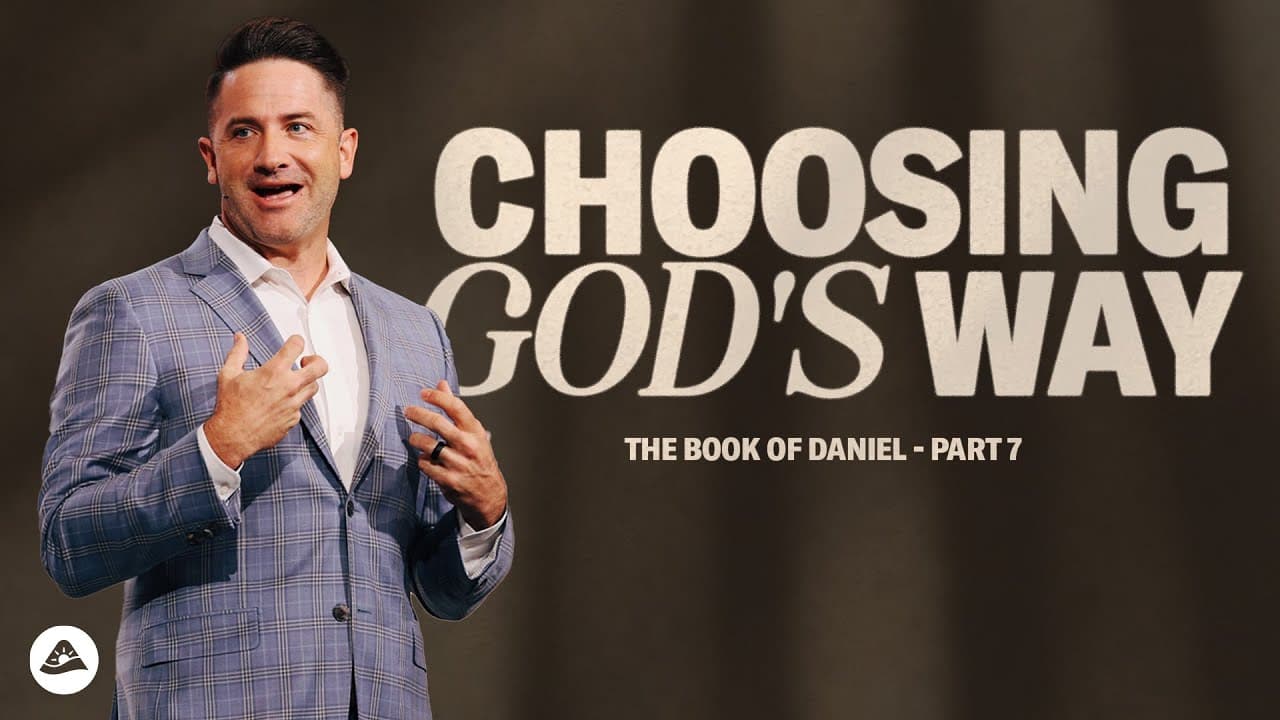 Choosing God’s Way - The Book of Daniel - Part 7