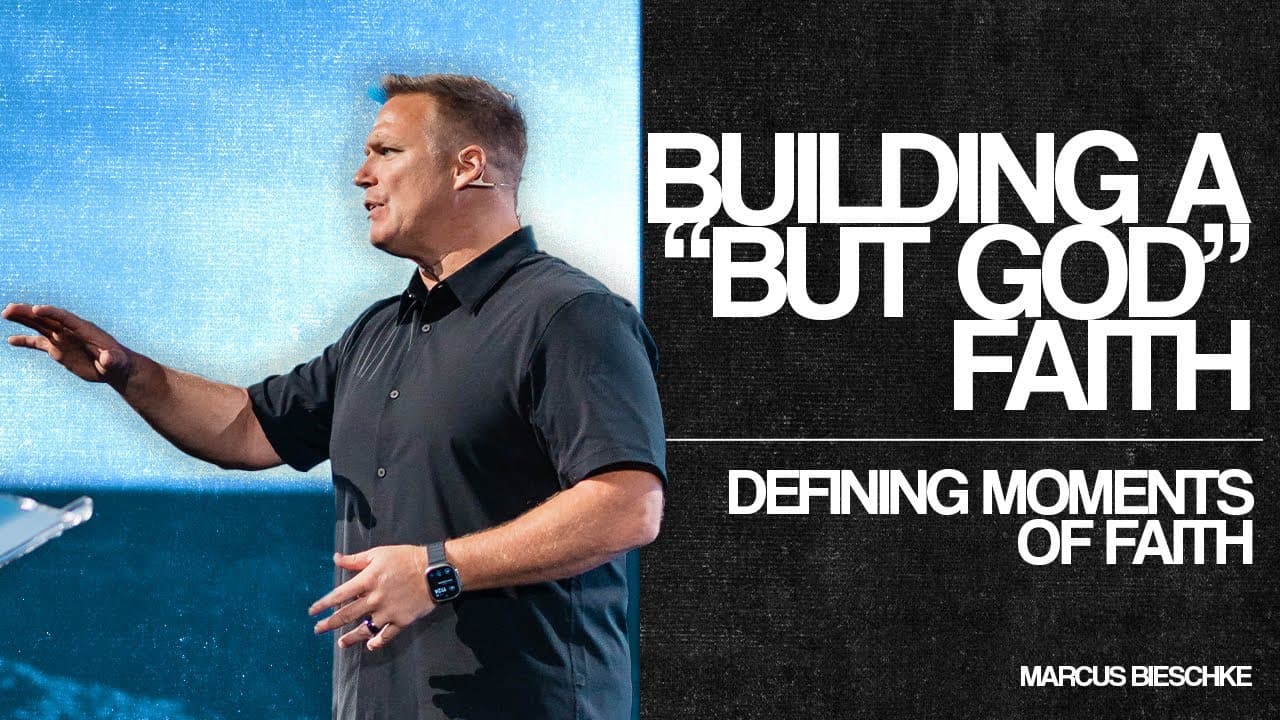 Defining Moments of Faith: Building a “But God” Faith - Marcus Bieschke
