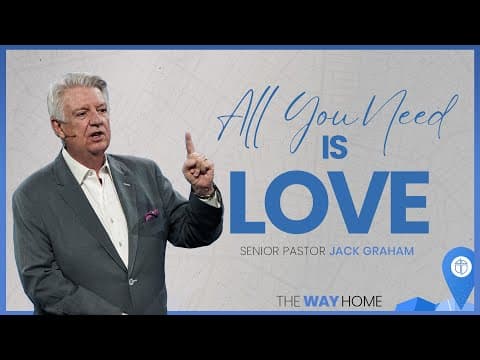 All You Need Is Love | Pastor Jack Graham | Prestonwood Baptist Church | Plano Campus